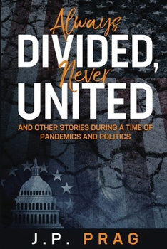 Paperback Always Divided, Never United: And Other Stories During a Time of Pandemics and Politics Book