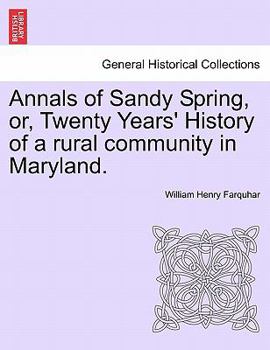 Paperback Annals of Sandy Spring, Or, Twenty Years' History of a Rural Community in Maryland. Book