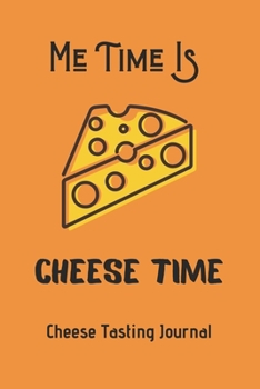 Paperback Me Time Is Cheese Time: Cheese Tasting Journal- 120 Pages(6"x9") Matte Cover Finish Book