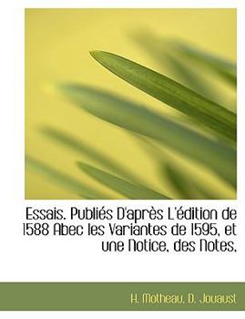 Hardcover Essais. Publi?'s D'Apr?'s L' Dition de 1588 Abec Les Variantes de 1595, Et Une Notice, Des Notes, [French] Book