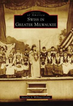 Swiss in Greater Milwaukee (Images of America: Wisconsin) - Book  of the Images of America: Milwaukee, Wisconsin