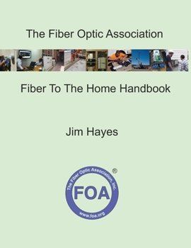 Paperback The Fiber Optic Association Fiber To The Home Handbook: For Planners, Managers, Designers, Installers And Operators Of FTTH - Fiber To The Home - Netw Book