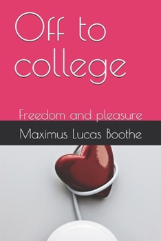 Off to college: Freedom and pleasure