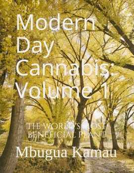 Paperback Modern Day Cannabis: Volume 1: The Worlds Most Beneficial Plant Book