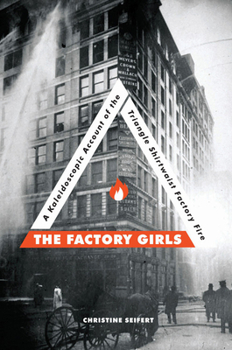 Hardcover The Factory Girls: A Kaleidoscopic Account of the Triangle Shirtwaist Factory Fire Book
