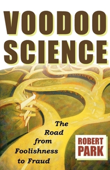 Voodoo Science: The Road from Foolishness to Fraud - Book #1 of the Voodoo Science