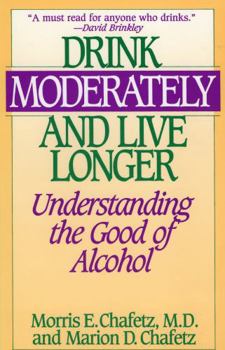 Paperback Drink Moderately and Live Longer: Understanding the Good of Alcohol Book