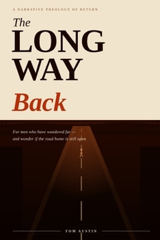 Paperback The Long Way Back: A Narrative Theology of Return for Men Who Have Wandered Far Book