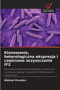 Klonowanie, heterologiczna ekspresja i czesciowe oczyszczanie IF2 (Polish Edition)