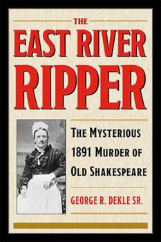 Paperback The East River Ripper: The Mysterious 1891 Murder of Old Shakespeare Book