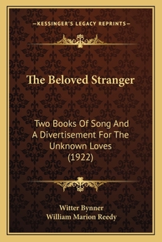 Paperback The Beloved Stranger: Two Books Of Song And A Divertisement For The Unknown Loves (1922) Book