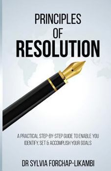 Paperback Principles of Resolution: A Practical Step-by-Step Guide To Enable You Identify, Set & Accomplish Your Goals Book
