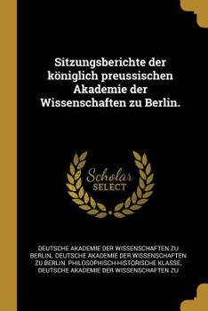 Sitzungsberichte der k�niglich preussischen Akademie der Wissenschaften zu Berlin.