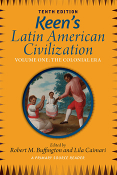 Hardcover Keen's Latin American Civilization, Volume 1: A Primary Source Reader, Volume One: The Colonial Era Book