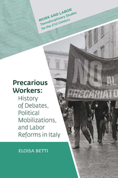 Hardcover Precarious Workers: History of Debates, Political Mobilization, and Labor Reforms in Italy Book