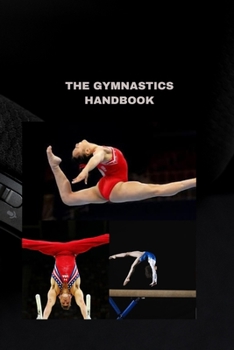 Paperback The Gymnastics Handbook: A Comprehensive Guide to Perfect Your Skills Book