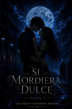 Si mordiera dulce.: Parte 2. (Spanish Edition)