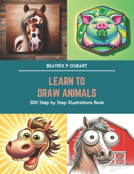 Paperback Learn to Draw Animals: 300 Step by Step Illustrations Book