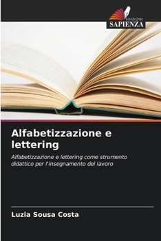 Alfabetizzazione e lettering: Alfabetizzazione e lettering come strumento didattico per l'insegnamento del lavoro (Italian Edition)