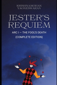 Jester’s Requiem: The Fool’s Death A Dark Fantasy Novel Featuring Dungeon Guilds & Twisted Magic: (Arc One — Complete Edition)