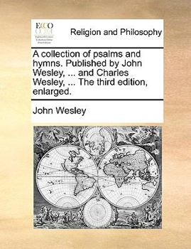 Paperback A Collection of Psalms and Hymns. Published by John Wesley, ... and Charles Wesley, ... the Third Edition, Enlarged. Book