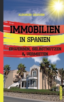 Paperback Immobilien in Spanien: Erwerben, Selbstnutzen & Vermieten [German] Book