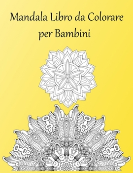 Paperback Mandala Libro da Colorare per Bambini: Disegni Unici e Rilassanti per Adulti dal più Semplice al più Elaborato [Italian] Book