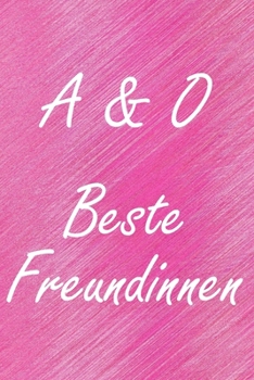 A & O. Beste Freundinnen: BFF personalisiertes Notizbuch mit den Anfangsbuchstaben der besten Freundinnen. Persönliches Tagebuch / Schreibheft / ... Seiten, glänzendes Cover (German Edition)