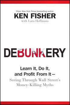 Hardcover Debunkery: Learn It, Do It, and Profit from It -- Seeing Through Wall Street's Money-Killing Myths Book