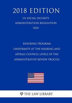 Paperback Ensuring Program Uniformity at the Hearing and Appeals Council Levels of the Administrative Review Process (Us Social Security Administration Regulati Book