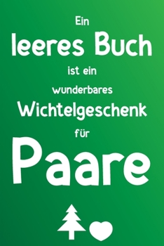 Ein leeres Buch ist ein wunderbares Wichtelgeschenk für Paare: Liniertes Buch als lustiges Geschenk zum Wichteln für Pärchen, Freundin, Freund, Ehepaar (German Edition)