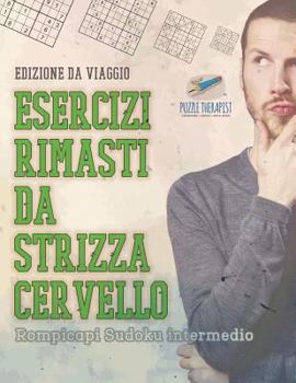 Paperback Esercizi rimasti da strizza cervello Rompicapi Sudoku intermedio Edizione da viaggio [Italian] Book