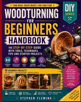 Woodturning for Beginners Handbook: The Step-by-Step Guide with Tools, Techniques, Tips and Starter Projects: 6