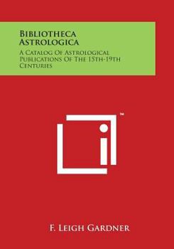 Paperback Bibliotheca Astrologica: A Catalog of Astrological Publications of the 15th-19th Centuries Book