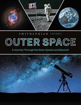 Hardcover Smithsonian Explores: Outer Space: A Journey Through the Solar System and Beyond! Book