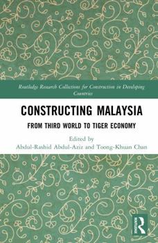 Hardcover Constructing Malaysia: From Third World to Tiger Economy (Routledge Research Collections for Construction in Developing Countries) Book
