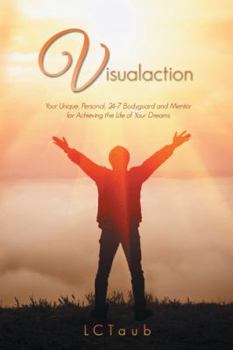 Hardcover Visualaction: Your Unique, Personal, 24-7 Bodyguard and Mentor for Achieving the Life of Your Dreams Book