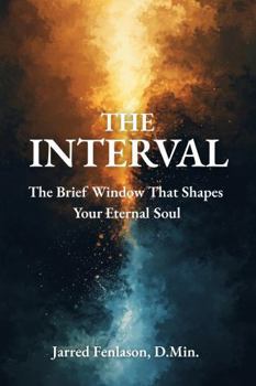 Hardcover The Interval: The Brief Window That Shapes Your Eternal Soul Book