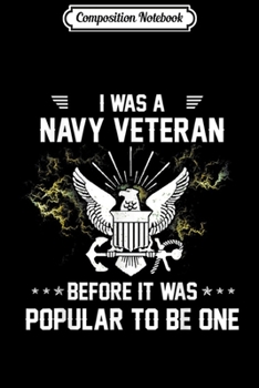 Composition Notebook: I Was A US Navy Veteran Before It Was Popular  Journal/Notebook Blank Lined Ruled 6x9 100 Pages