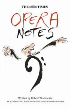 Hardcover The Times Opera Notes: An Accessible Yet Scholarly Guide to Over 90 Major Operas Book
