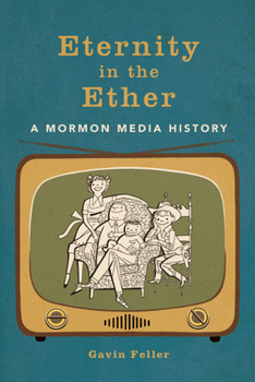 Paperback Eternity in the Ether: A Mormon Media History Book