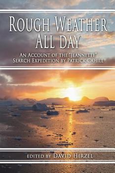 Hardcover Rough Weather All Day: An Account of the Jeannette Search Expedition by Patrick Cahill Book