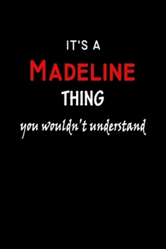 Paperback It's a Madeline Thing You Wouldn't Understandl: Madeline First Name Personalized Journal 6x9 Notebook, Wide Ruled (Lined) blank pages, Funny Cover for Book