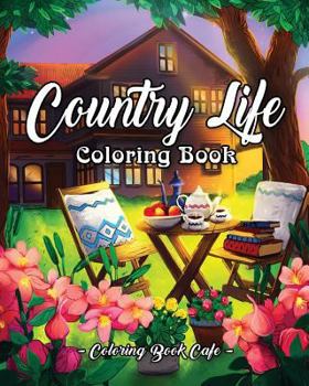 Paperback Country Life: A Coloring Book for Adults Featuring Charming Farm Scenes and Animals, Beautiful Country Landscapes and Relaxing Flora Book