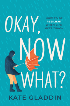 Hardcover Okay, Now What?: How to Be Resilient When Life Gets Tough Book