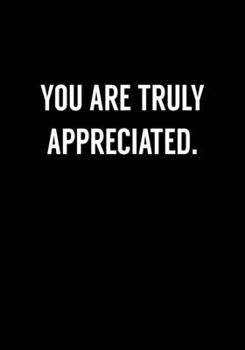 Paperback You Are Truly Appreciated.: Coworker Gag Notebook (Dot Grid Journal & Weekly Planner) Book