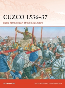 Cuzco 1536–37: Battle for the heart of the Inca Empire - Book #372 of the Osprey Campaign