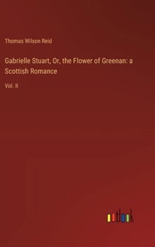 Hardcover Gabrielle Stuart, Or, the Flower of Greenan: a Scottish Romance: Vol. II Book