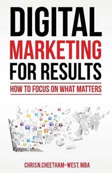 Paperback Digital Marketing for Results: How to Focus on What Matters Book
