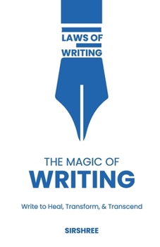 The Magic of Writing: Write to Heal, Transform, and Transcend